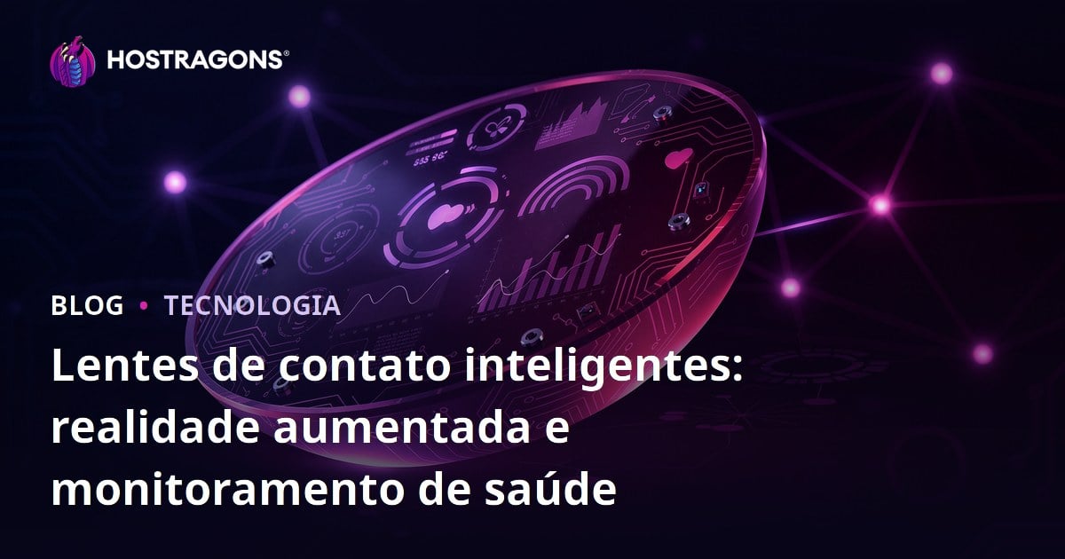 Lentes de contato inteligentes: realidade aumentada e monitoramento de saúde
