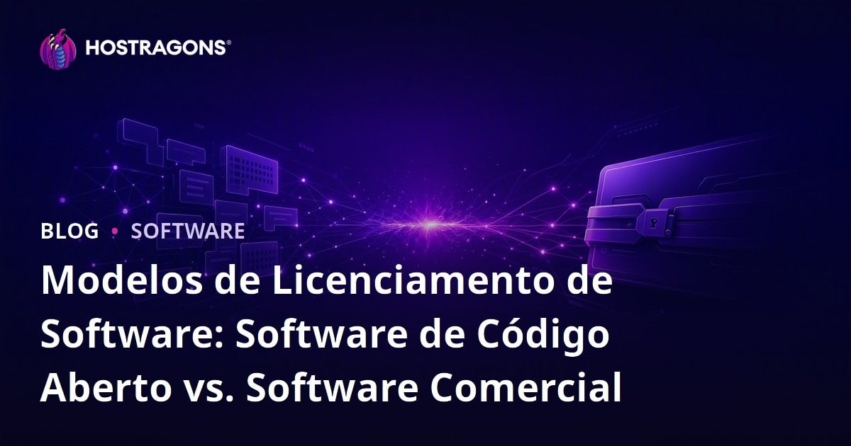Modelos de Licenciamento de Software: Software de Código Aberto vs. Software Comercial