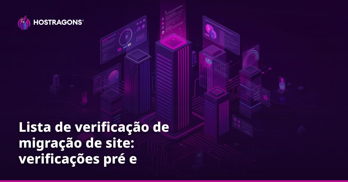Lista de verificação de migração de site: verificações pré e pós-mudança