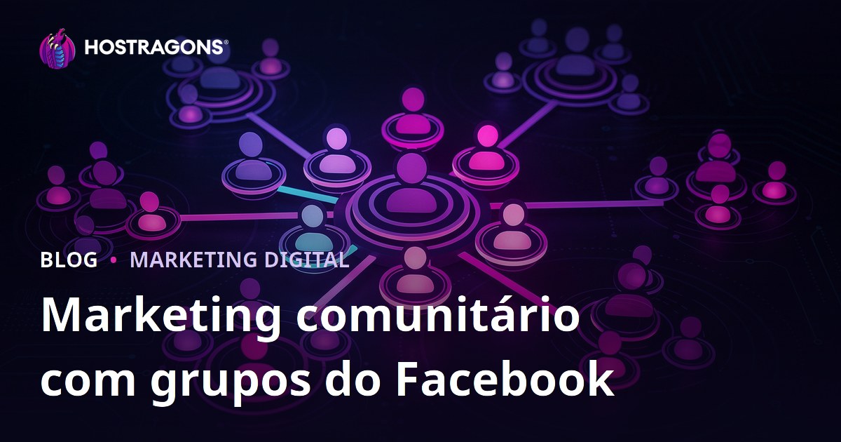Marketing comunitário com grupos do Facebook