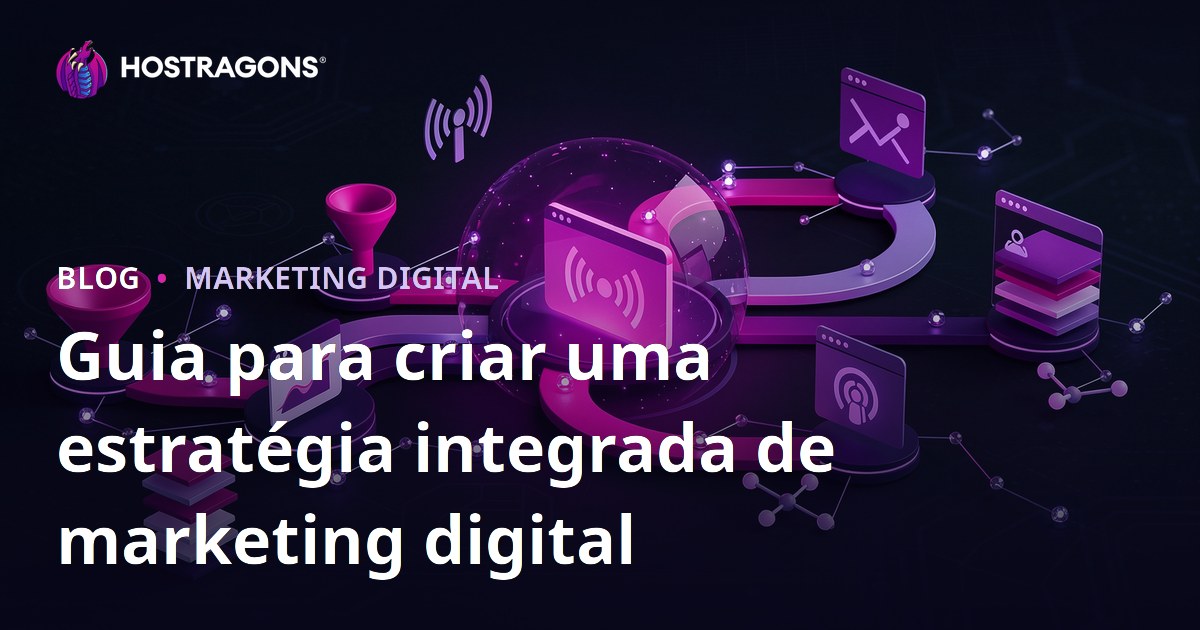 Guia para criar uma estratégia integrada de marketing digital