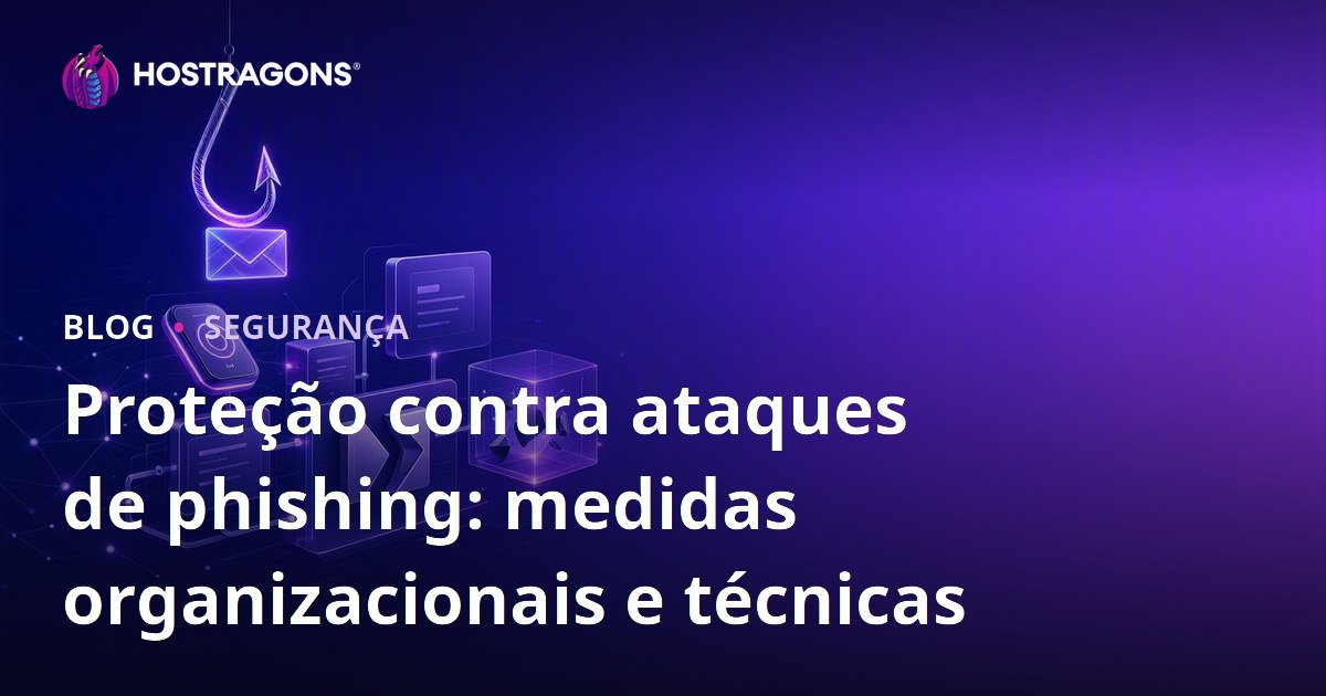Proteção contra ataques de phishing: medidas organizacionais e técnicas