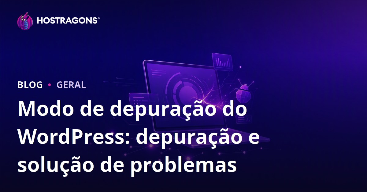 Modo de depuração do WordPress: depuração e solução de problemas