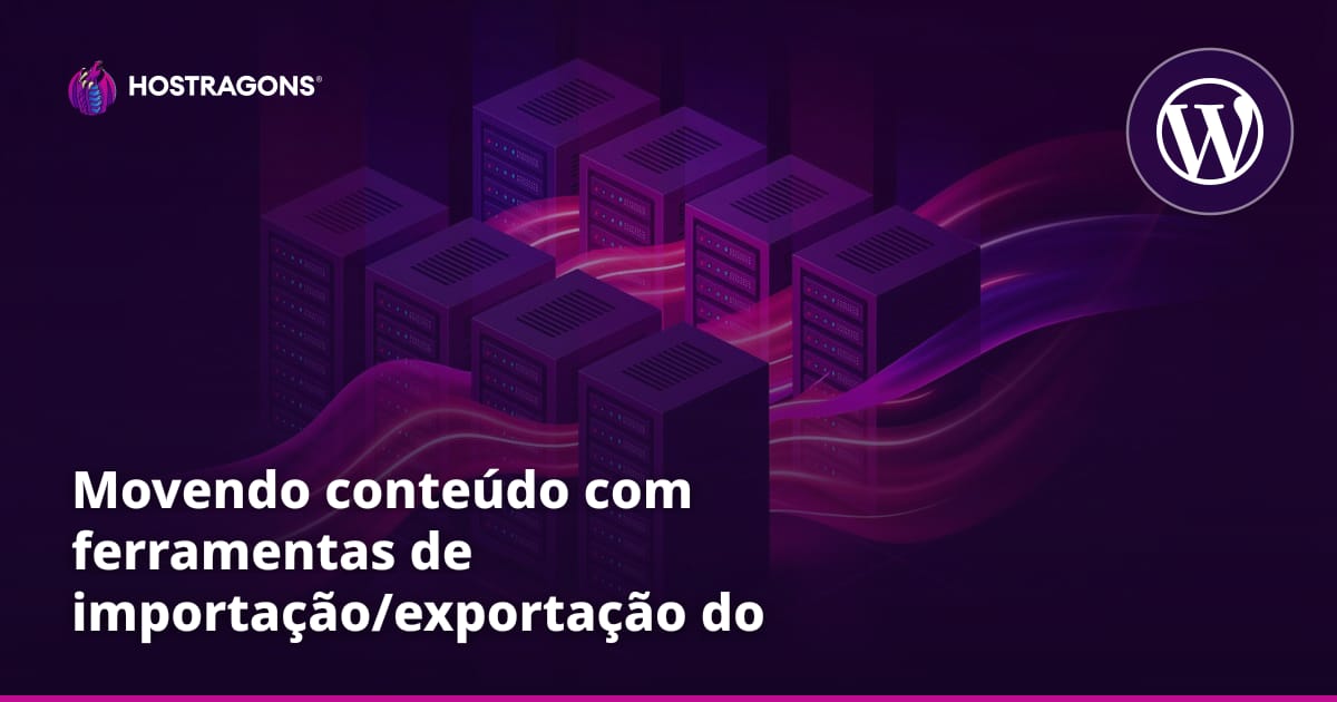 Movendo conteúdo com ferramentas de importação/exportação do WordPress