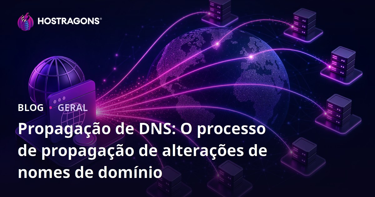 Propagação de DNS: O processo de propagação de alterações de nomes de domínio