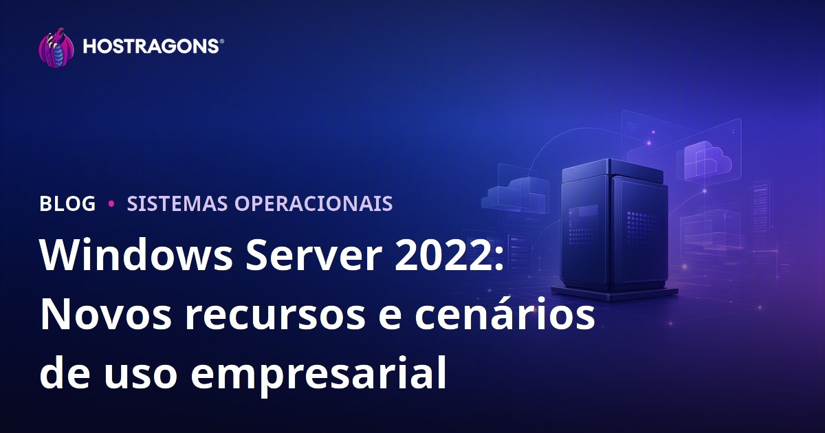 Windows Server 2022: Novos recursos e cenários de uso empresarial