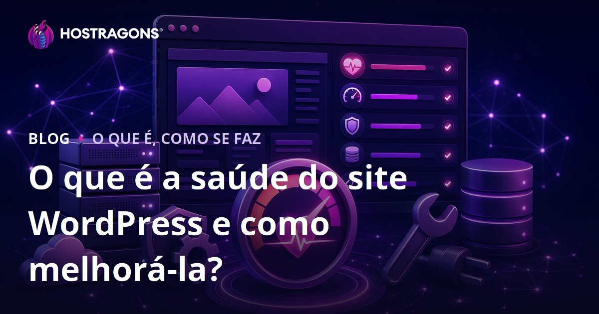 O que é a saúde do site WordPress e como melhorá-la?
