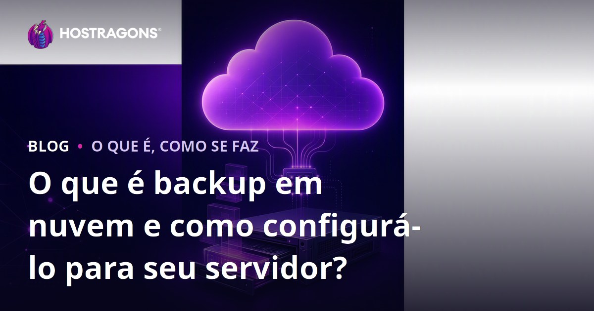 O que é backup em nuvem e como configurá-lo para seu servidor?