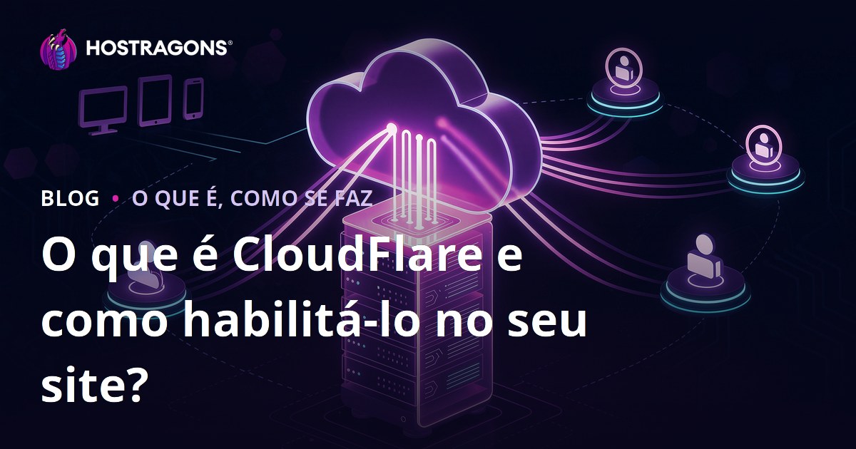O que é CloudFlare e como habilitá-lo no seu site?