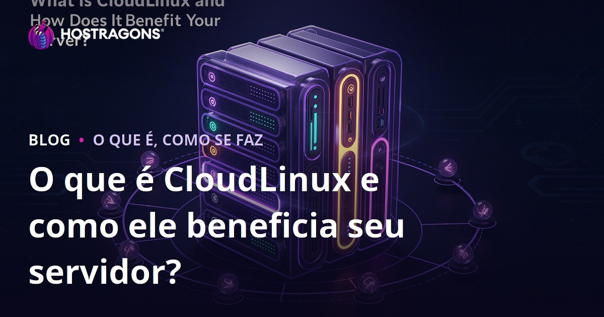 O que é CloudLinux e como ele beneficia seu servidor?