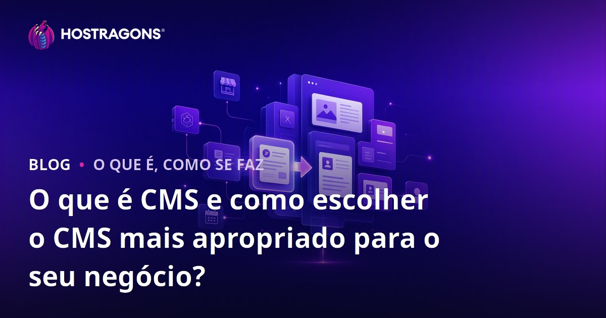 O que é CMS e como escolher o CMS mais apropriado para o seu negócio?
