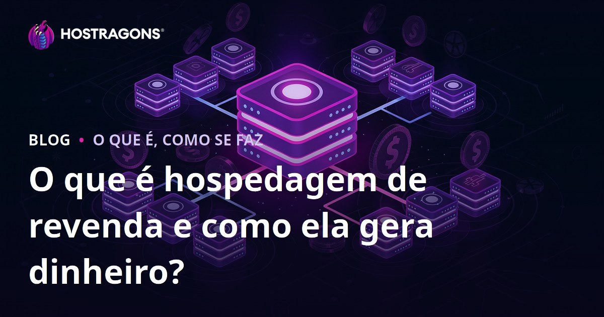 O que é hospedagem de revenda e como ela gera dinheiro?