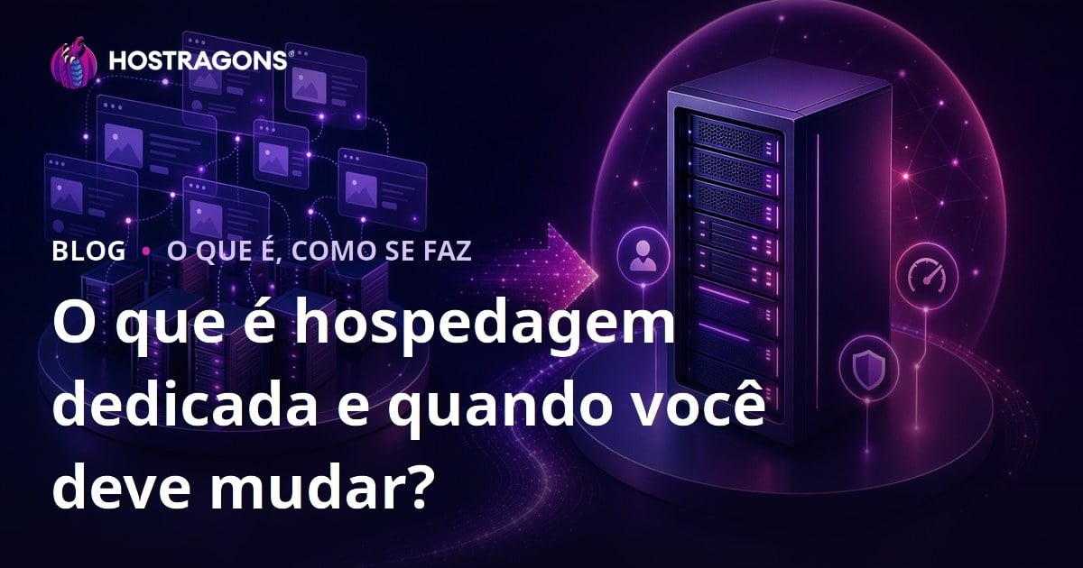 O que é hospedagem dedicada e quando você deve mudar?