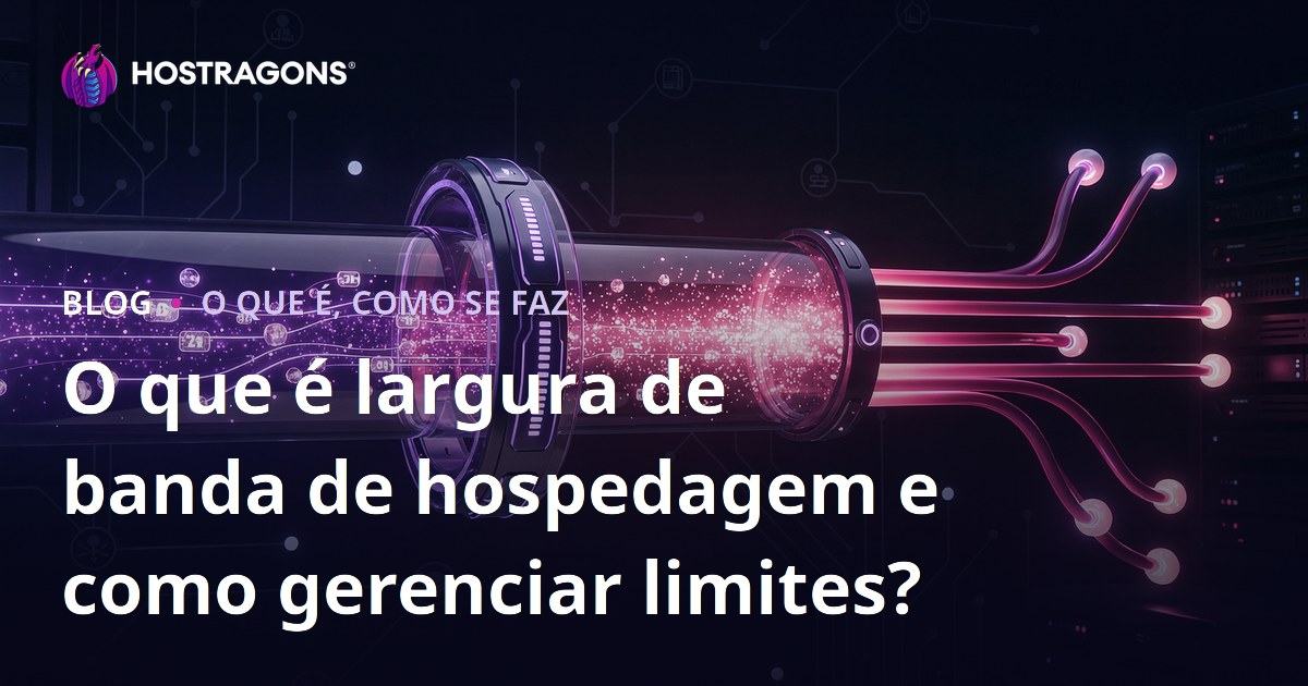 O que é largura de banda de hospedagem e como gerenciar limites?