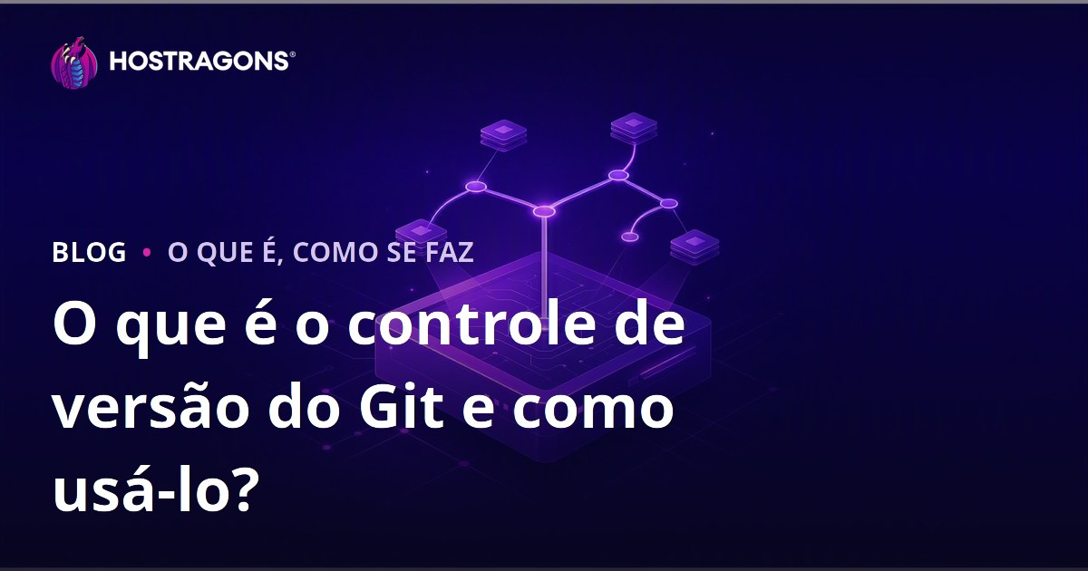 O que é o controle de versão do Git e como usá-lo?