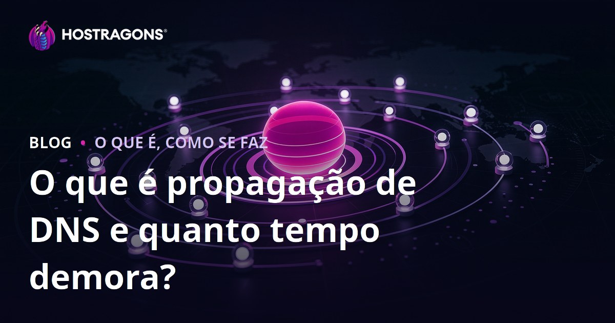 O que é propagação de DNS e quanto tempo demora?