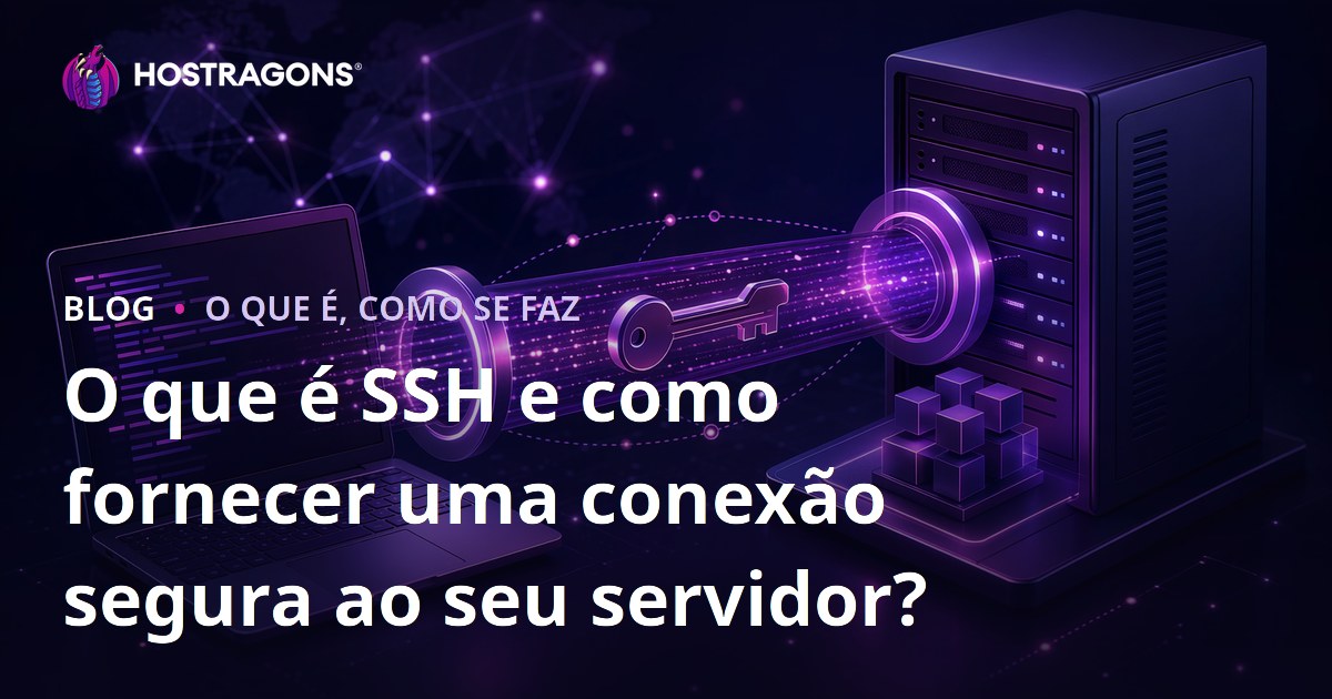 O que é SSH e como fornecer uma conexão segura ao seu servidor?