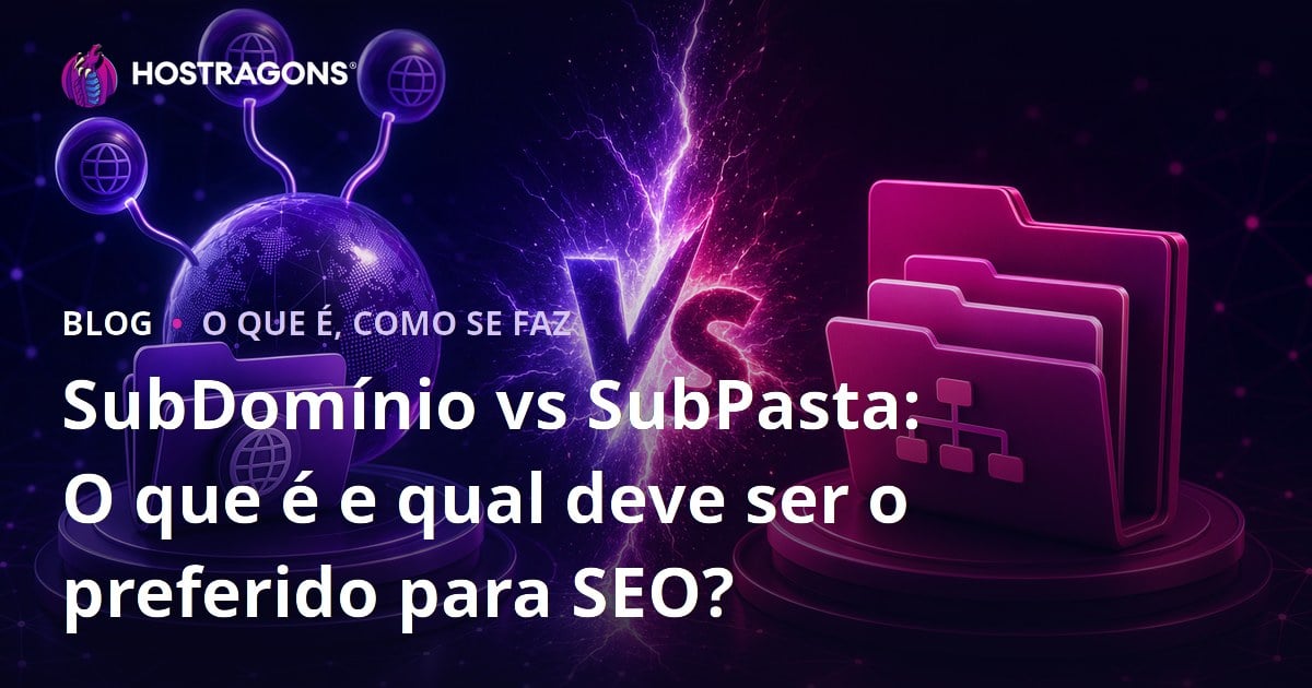 SubDomínio vs SubPasta: O que é e qual deve ser o preferido para SEO?