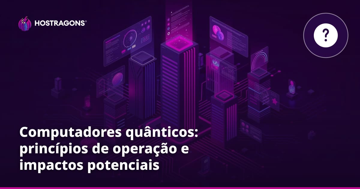 Computadores quânticos: princípios de operação e impactos potenciais