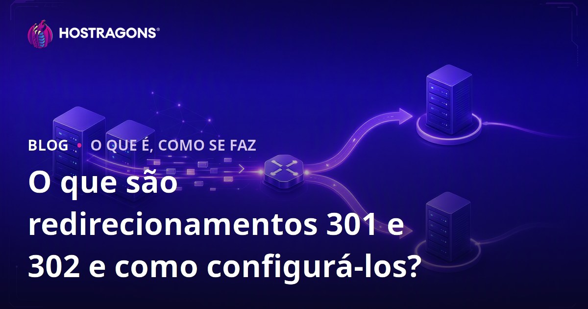 O que são redirecionamentos 301 e 302 e como configurá-los?