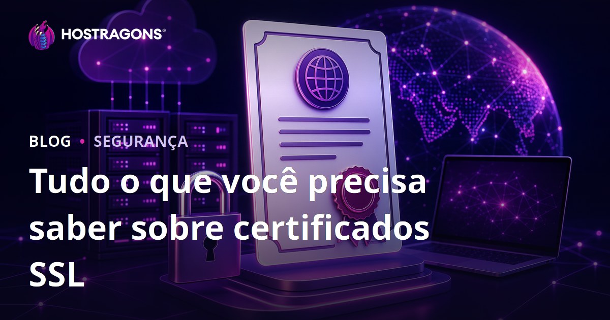 Tudo o que você precisa saber sobre certificados SSL