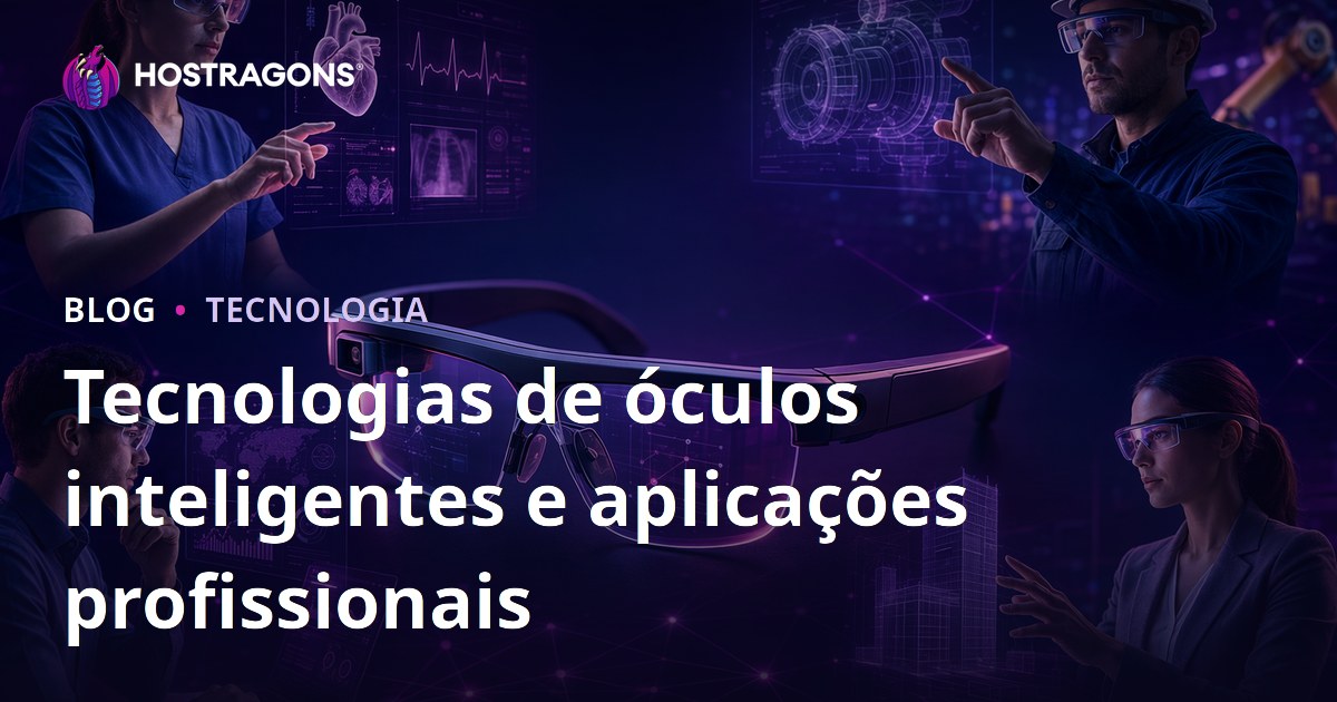 Tecnologias de óculos inteligentes e aplicações profissionais