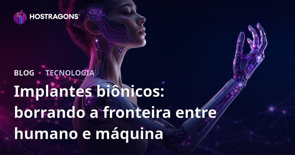 Implantes biônicos: borrando a fronteira entre humano e máquina