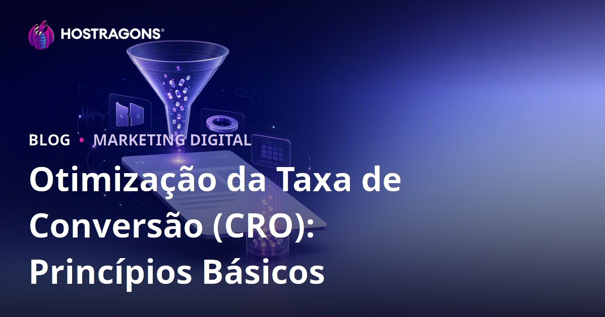 Otimização da Taxa de Conversão (CRO): Princípios Básicos