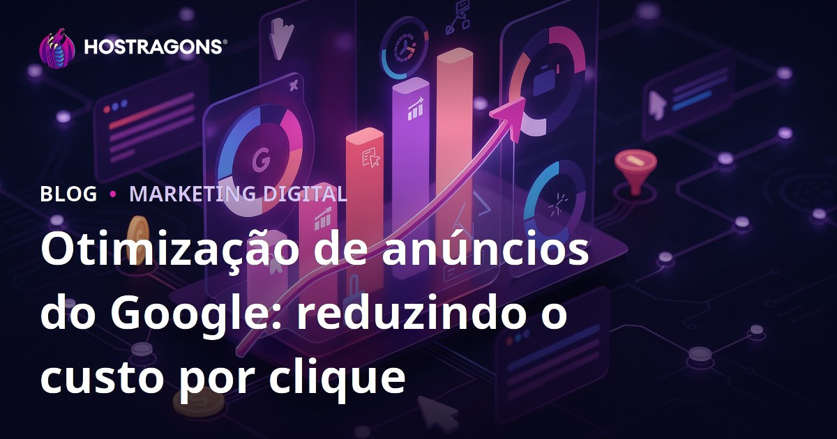 Otimização de anúncios do Google: reduzindo o custo por clique