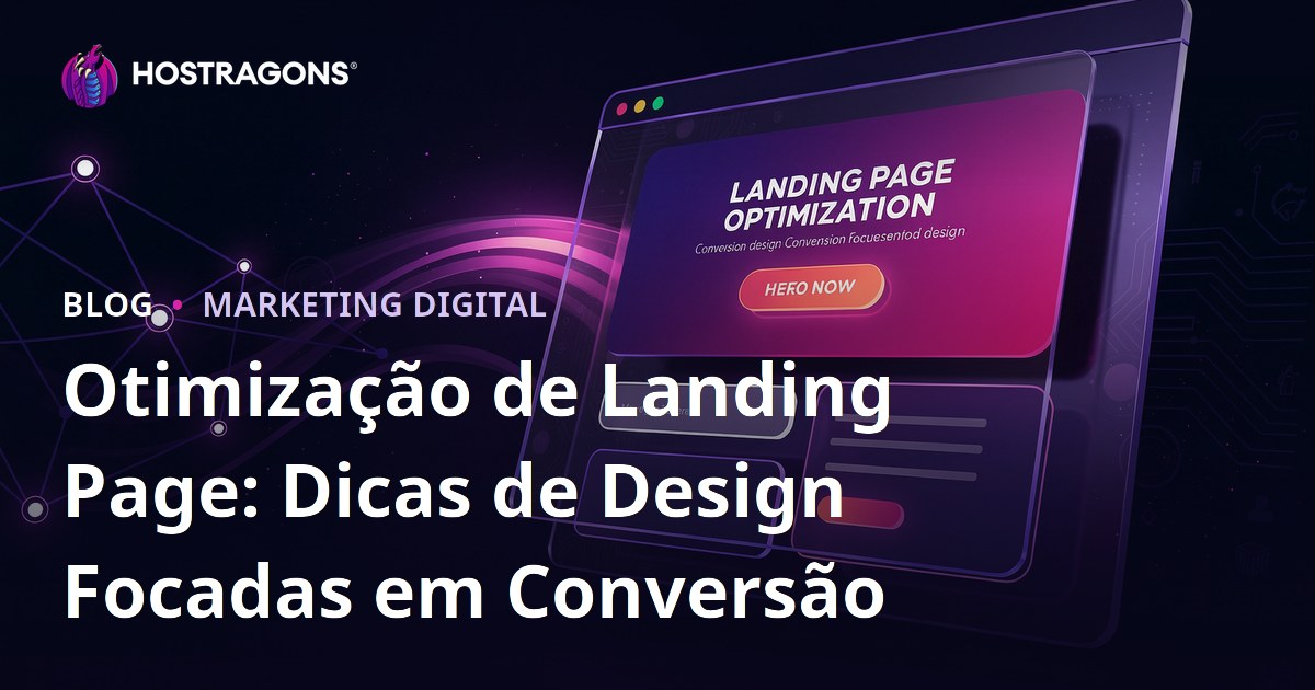 Otimização de Landing Page: Dicas de Design Focadas em Conversão