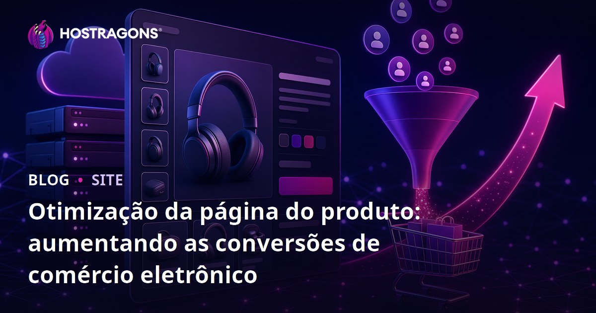 Otimização da página do produto: aumentando as conversões de comércio eletrônico
