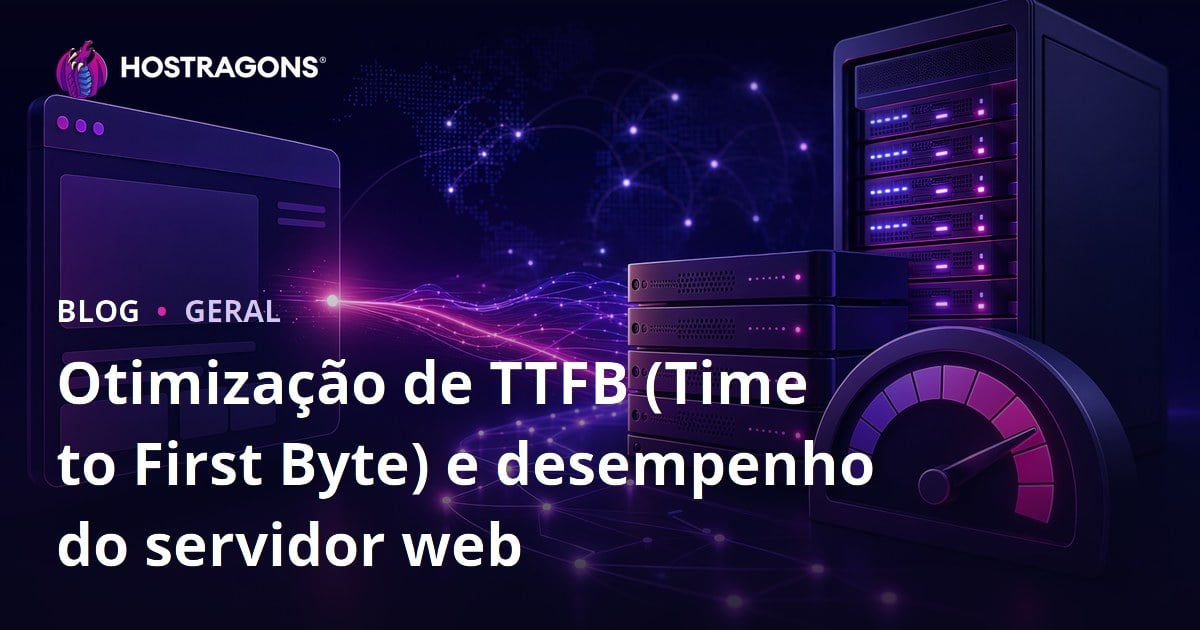 Otimização de TTFB (Time to First Byte) e desempenho do servidor web