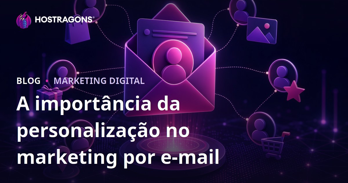 A importância da personalização no marketing por e-mail