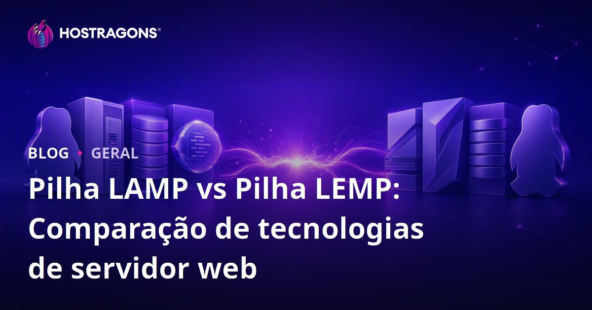 Pilha LAMP vs Pilha LEMP: Comparação de tecnologias de servidor web
