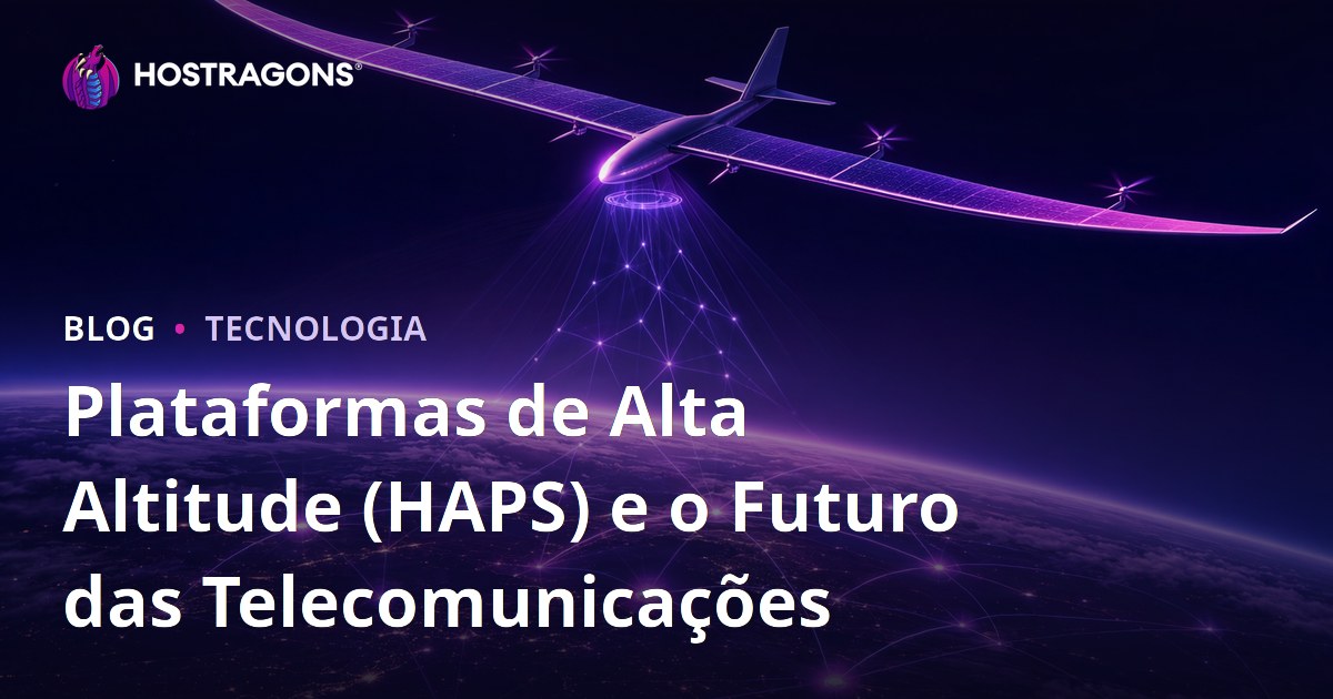 Plataformas de Alta Altitude (HAPS) e o Futuro das Telecomunicações