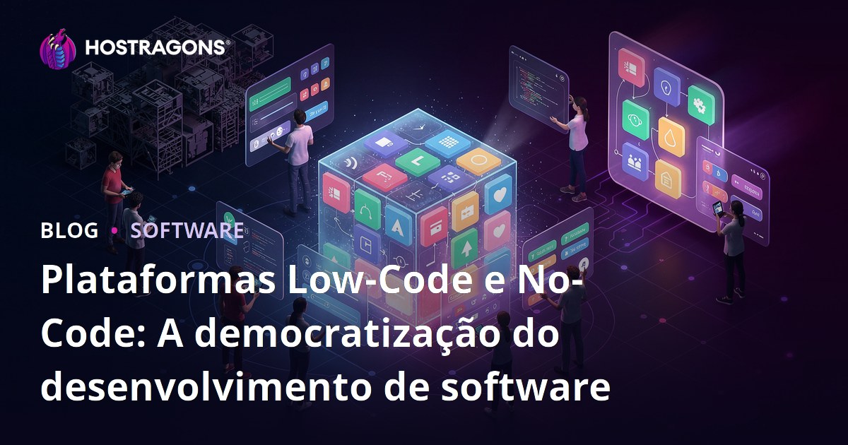 Plataformas Low-Code e No-Code: A democratização do desenvolvimento de software