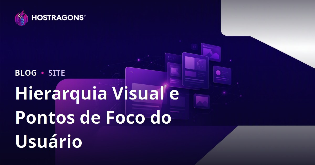 Hierarquia Visual e Pontos de Foco do Usuário