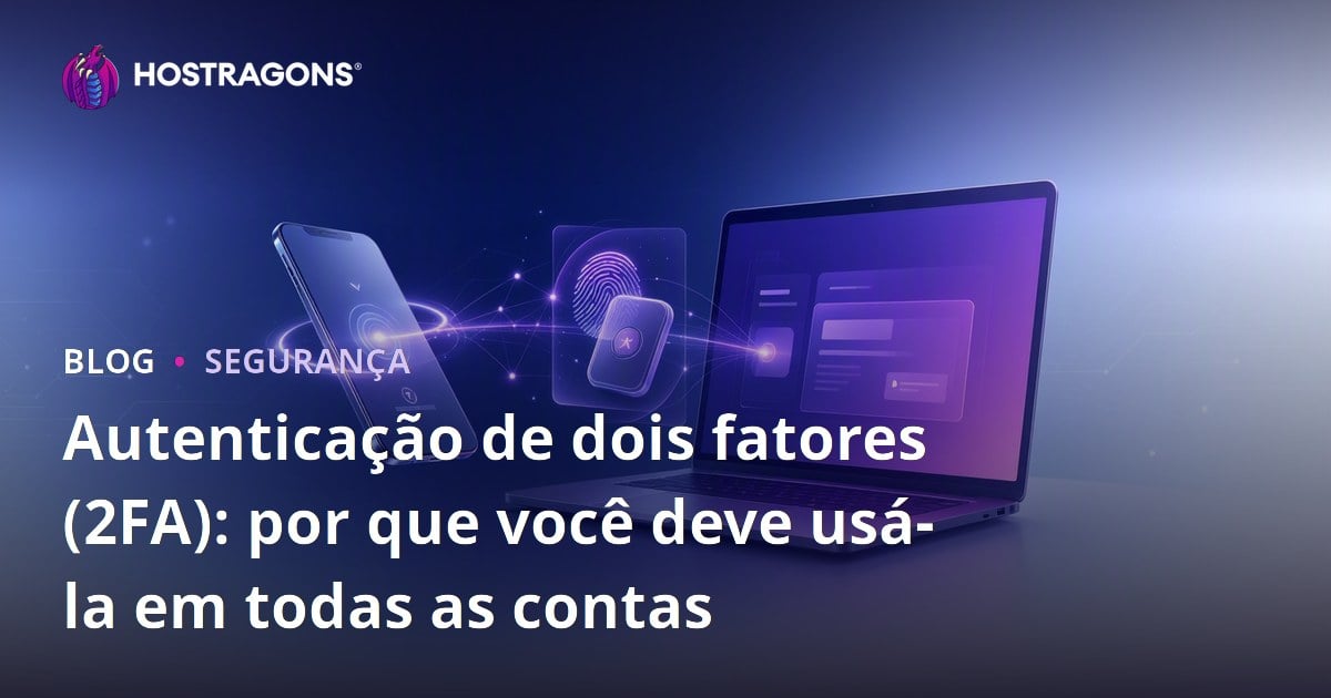Autenticação de dois fatores (2FA): por que você deve usá-la em todas as contas