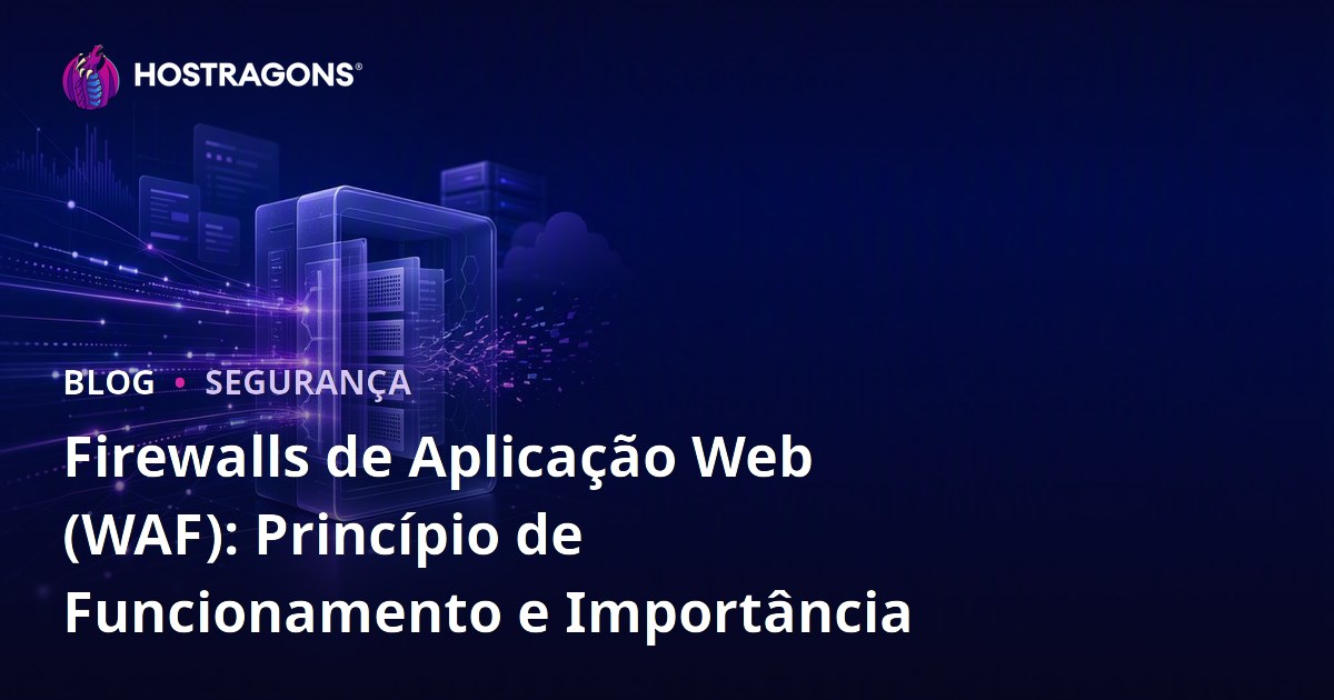 Firewalls de Aplicação Web (WAF): Princípio de Funcionamento e Importância