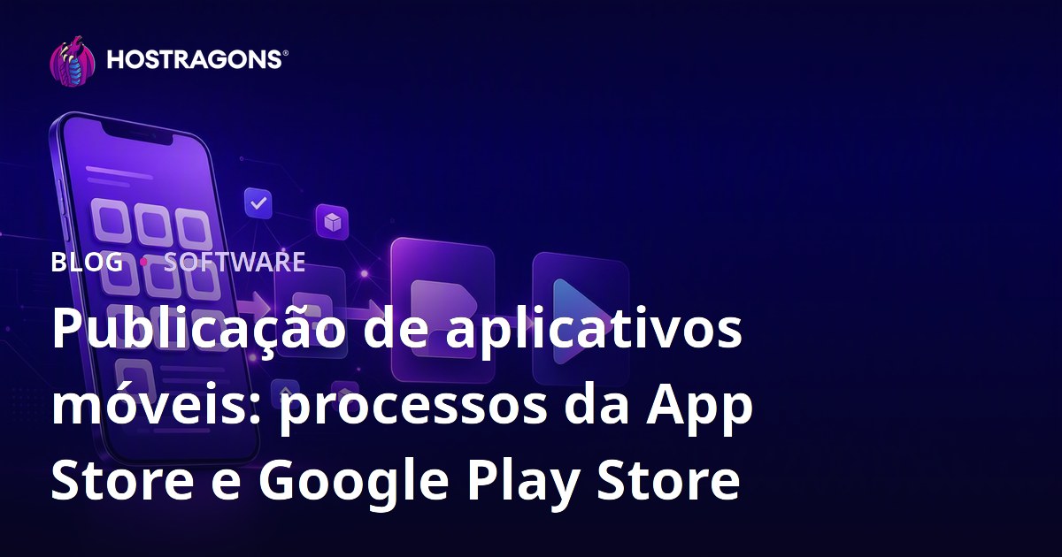 Publicação de aplicativos móveis: processos da App Store e Google Play Store