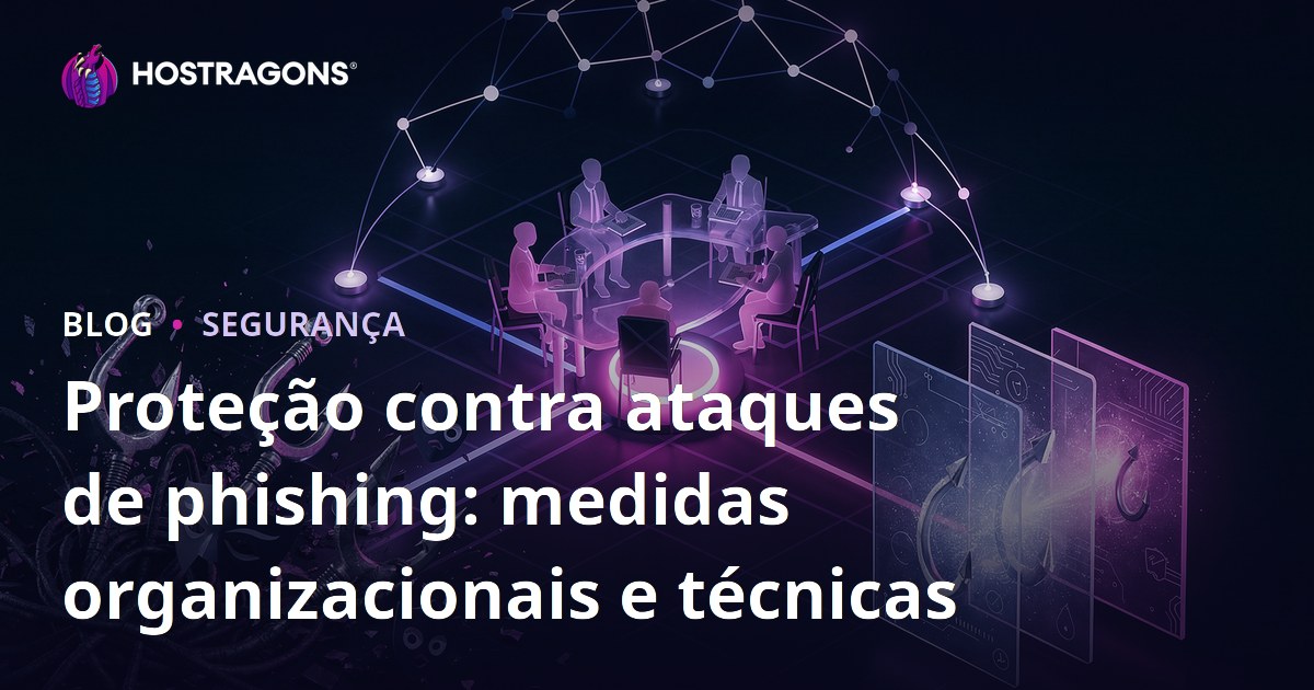 Proteção contra ataques de phishing: medidas organizacionais e técnicas