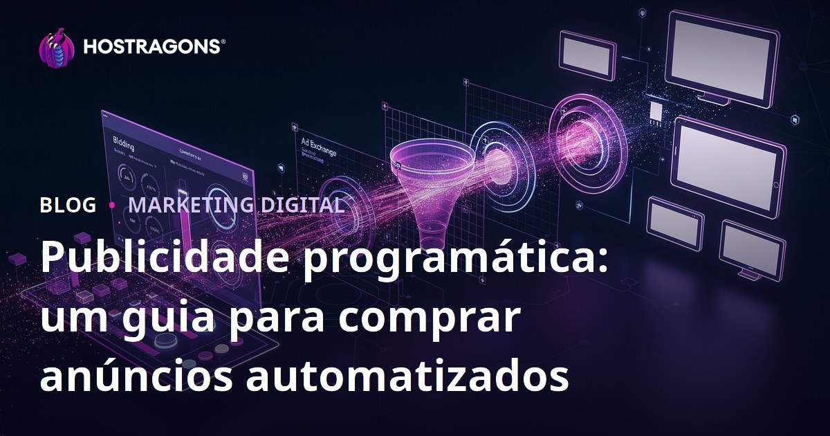 Publicidade programática: um guia para comprar anúncios automatizados