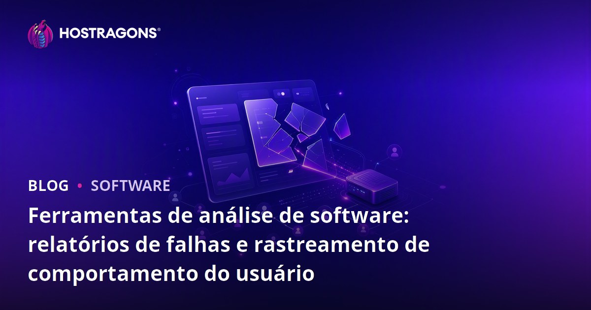 Ferramentas de análise de software: relatórios de falhas e rastreamento de comportamento do usuário