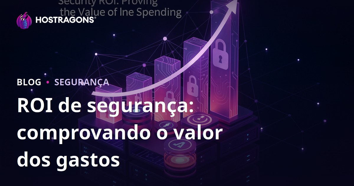 ROI de segurança: comprovando o valor dos gastos