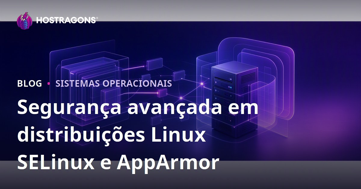 Segurança avançada em distribuições Linux SELinux e AppArmor