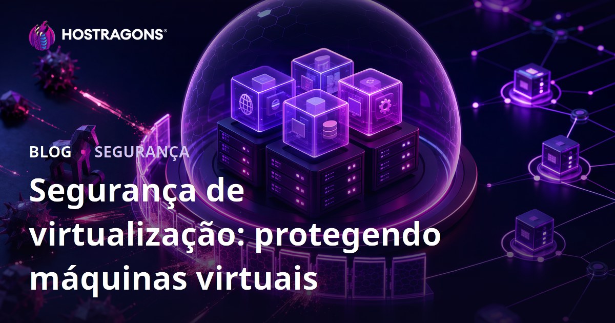 Segurança de virtualização: protegendo máquinas virtuais