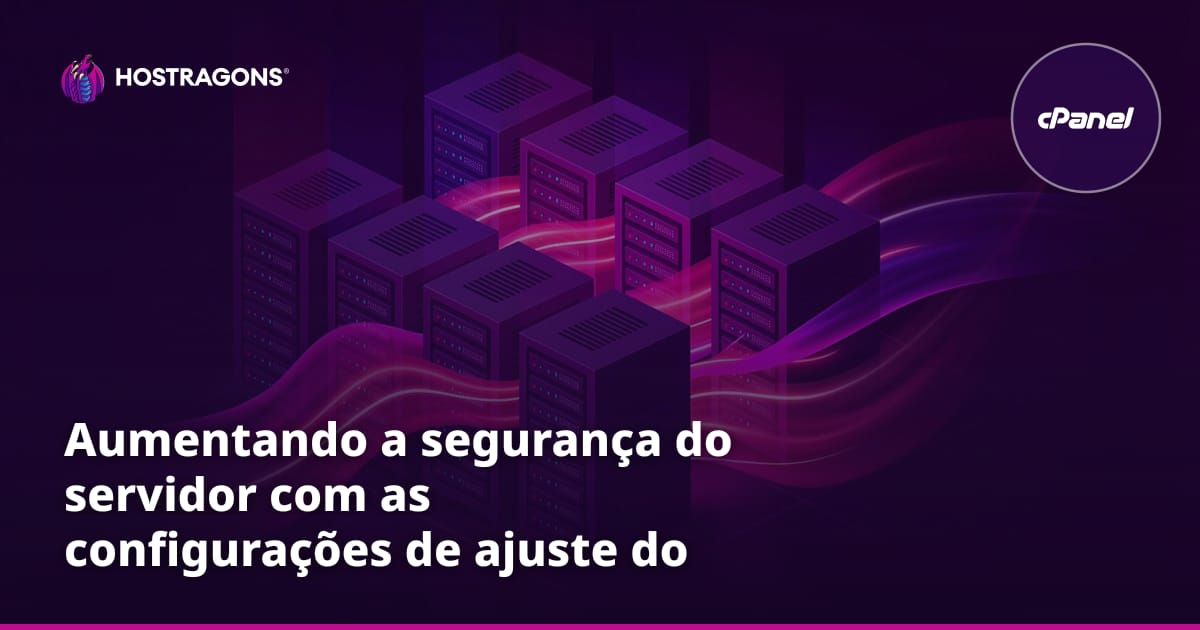 Aumentando a segurança do servidor com as configurações de ajuste do cPanel