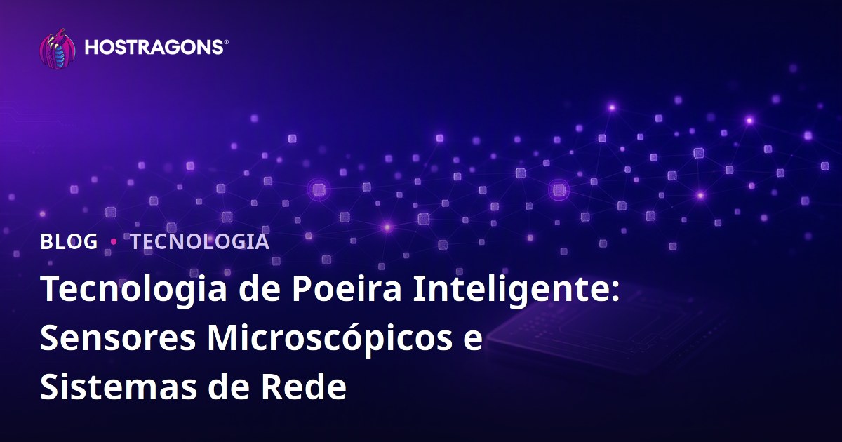 Tecnologia de Poeira Inteligente: Sensores Microscópicos e Sistemas de Rede