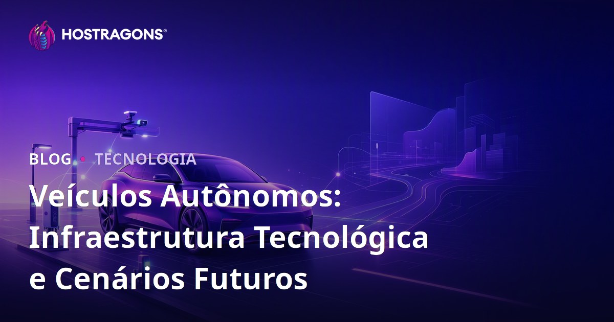 Veículos Autônomos: Infraestrutura Tecnológica e Cenários Futuros