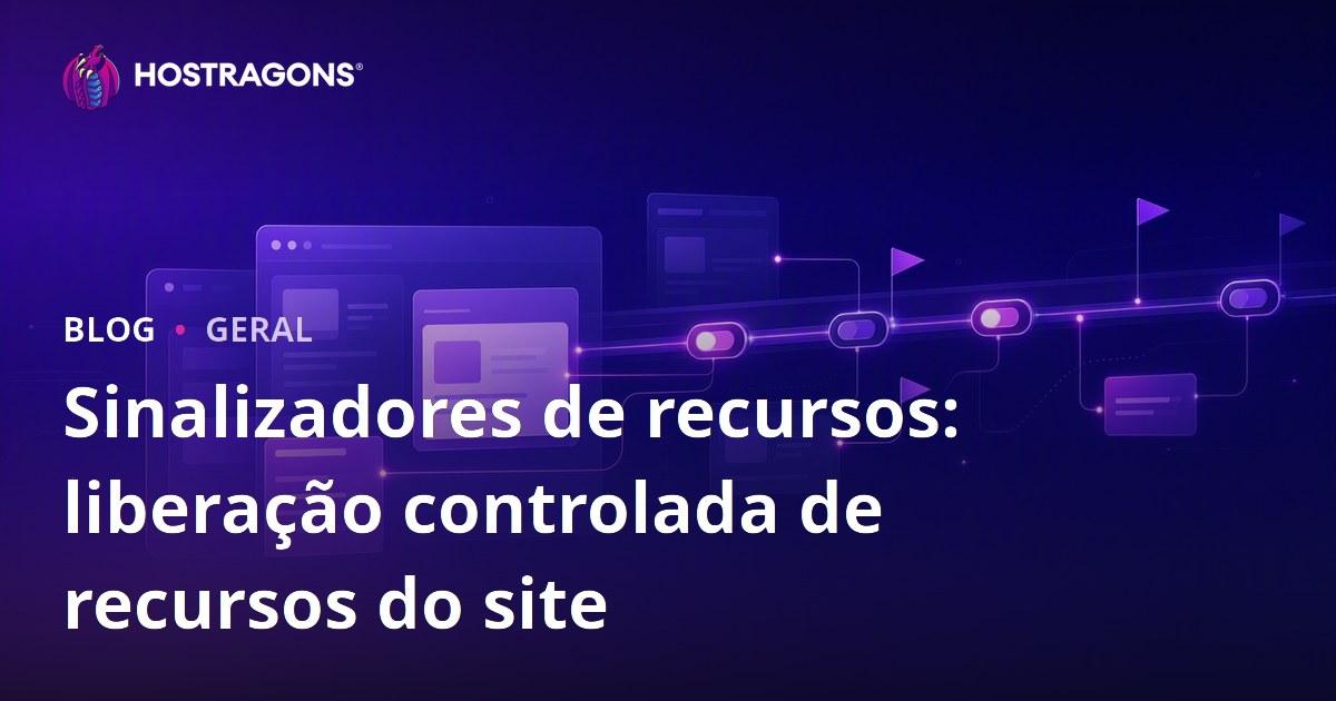 Sinalizadores de recursos: liberação controlada de recursos do site